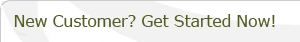 New Customer? Get Started Now!