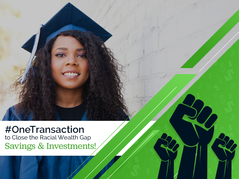 #OneTransaction to Close the Racial Wealth Gap, Savings and Investments