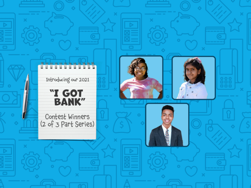 Introducing OUR 2021 I GOT BANK CONTEST WINNERS