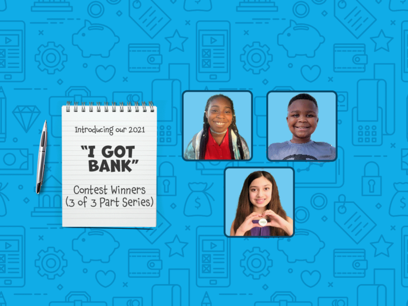 Introducing OUR 2021 I GOT BANK CONTEST WINNERS (3 OF 3 PART SERIES)