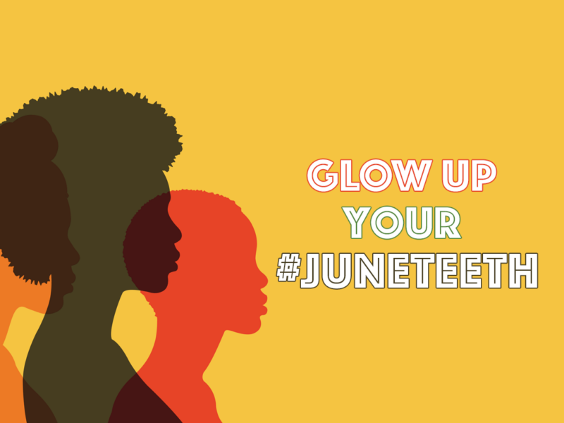 Glow Up Your Juneteenth