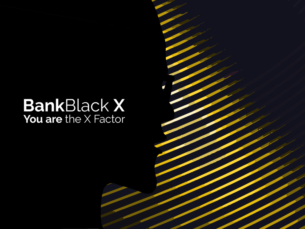 Bank black x you are the x factor.
