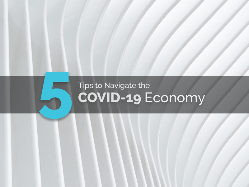 5 tips to navigate the covid-19 economy.