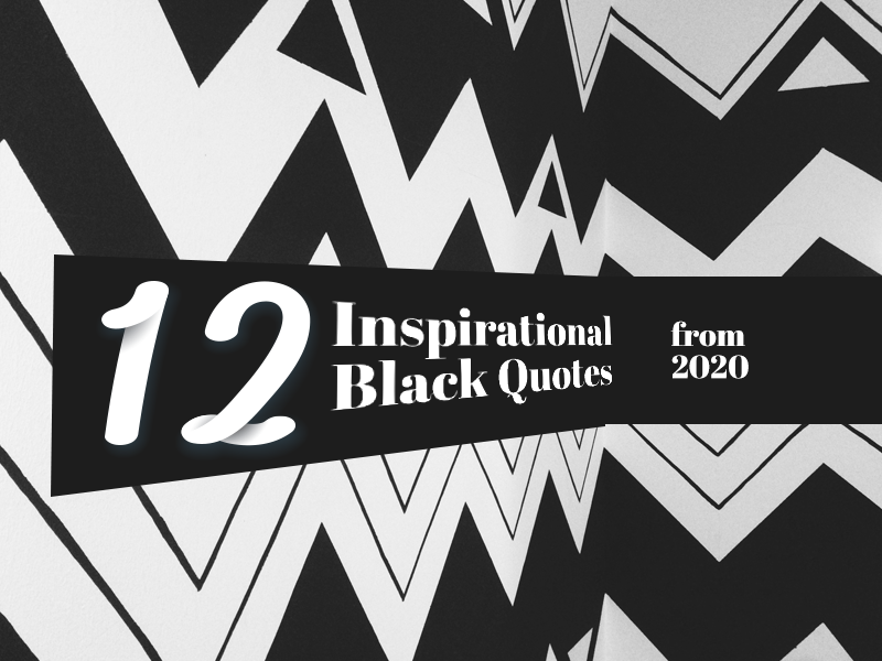 12 inspirational black quotes from 2020.