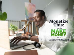 How to make money as a content creator.