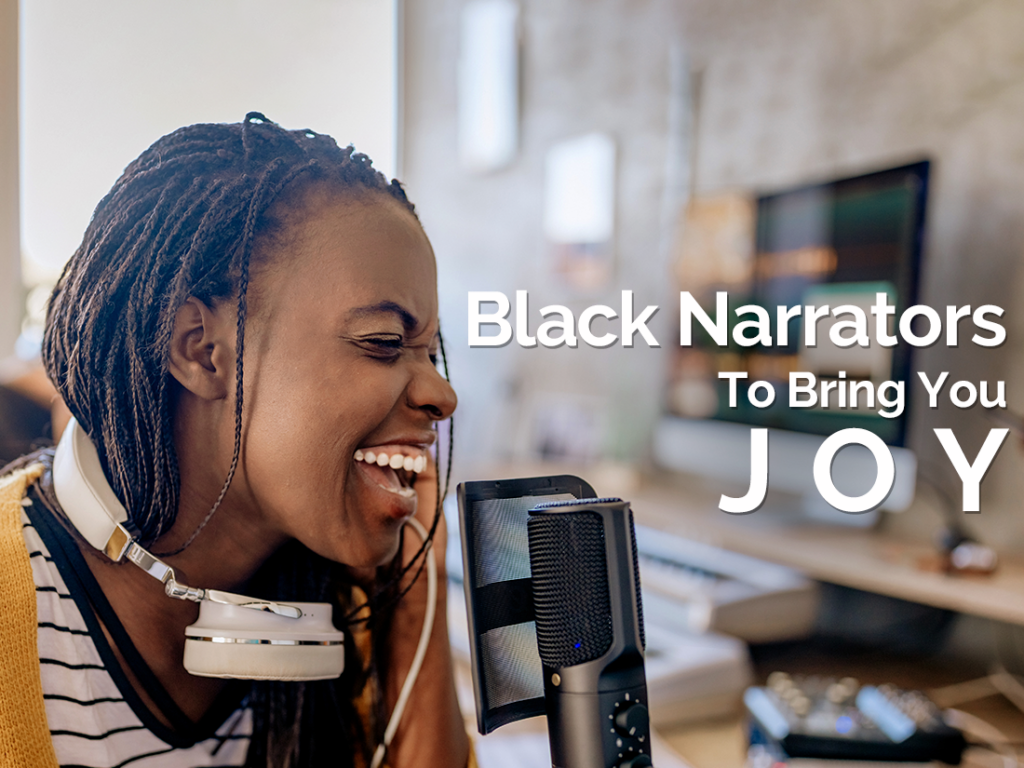 Black narrators to bring you joy.