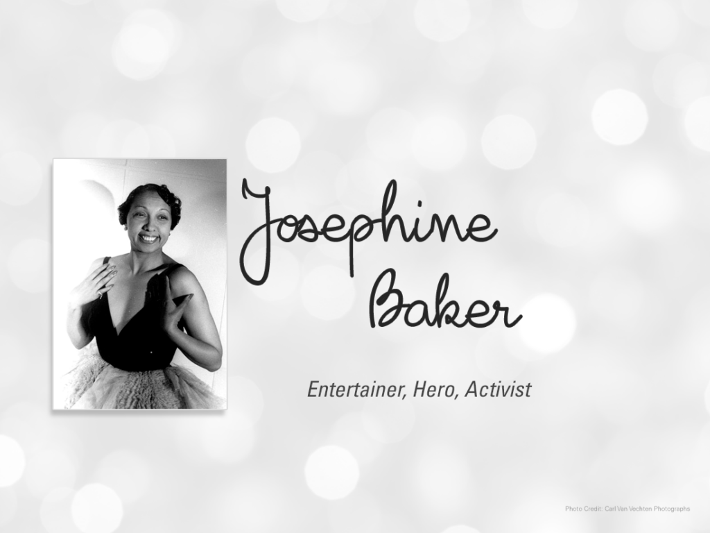Joephine baker - entertainment hero activist.