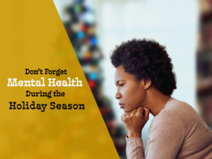 Don't forget mental health during the holiday season.