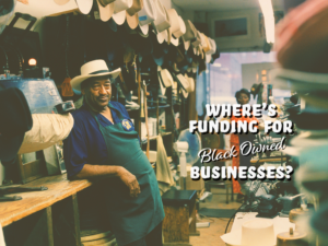 Where's funding for black owned businesses?.
