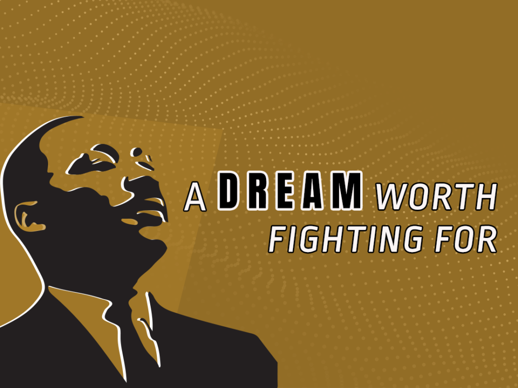 Martin luther king jr's dream worth fighting for.