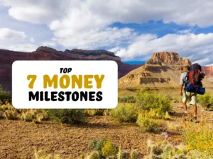 A man hiking in the desert with the words top 7 money milestones.