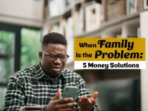 When family is the problem 3 money solutions.