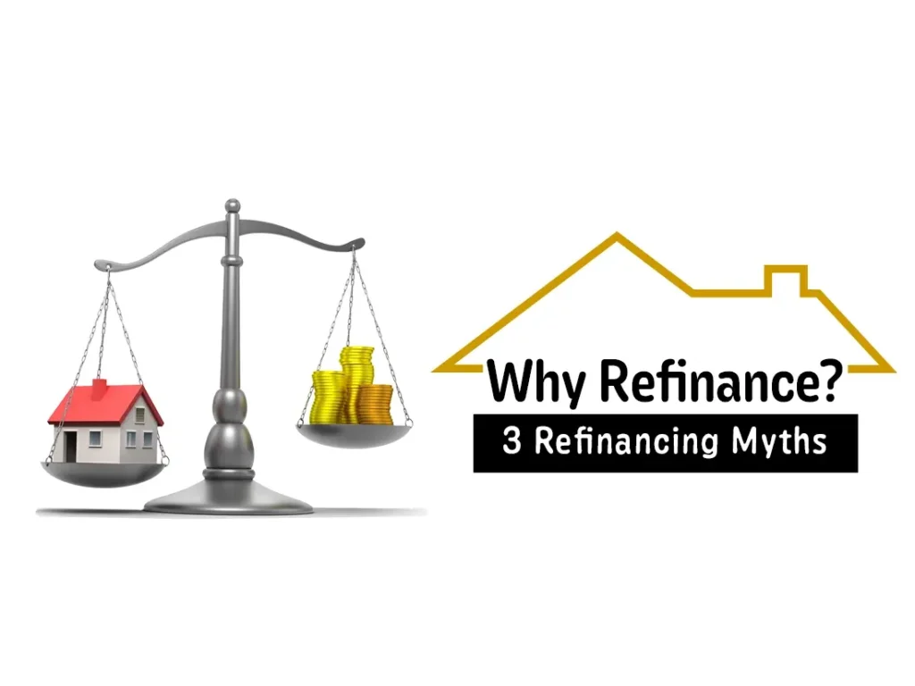 Why refinance? 3 refinancing myths.