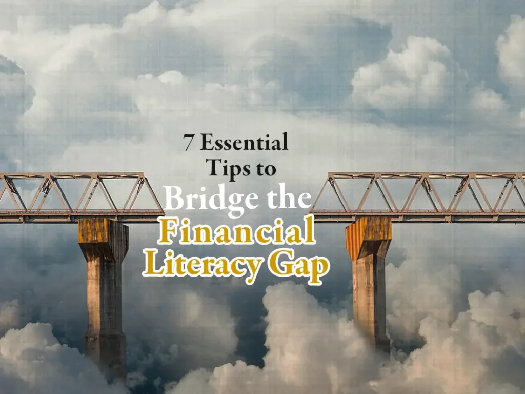 7 essential tips to bridge the financial literacy gap.