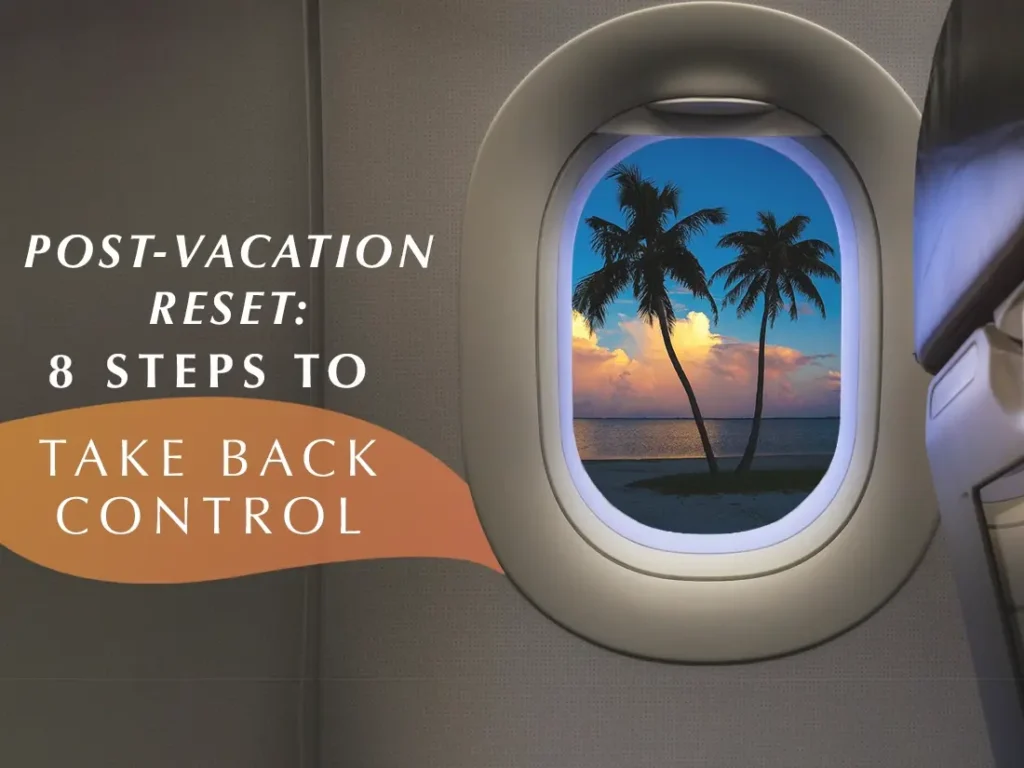 Post vacation rest 8 steps to take back control.