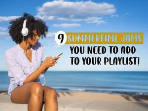 9 summer jams you need to add to your playlist.