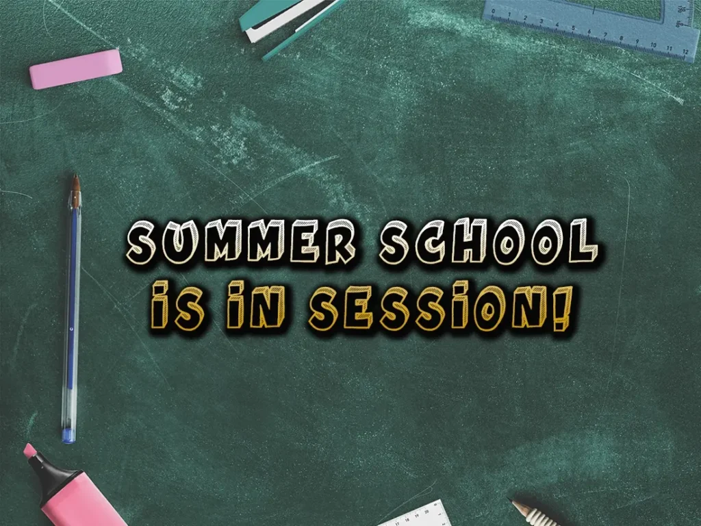 Summer school is in session.
