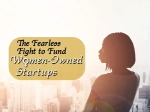 The fearless fight to fund women owned startups.