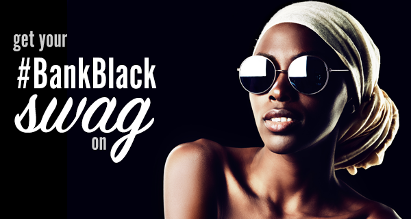 Get your bank black swag on.