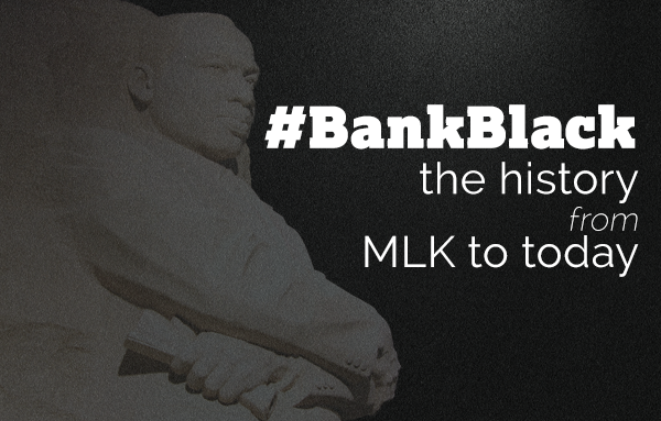 Bank black the history from mlk to today.