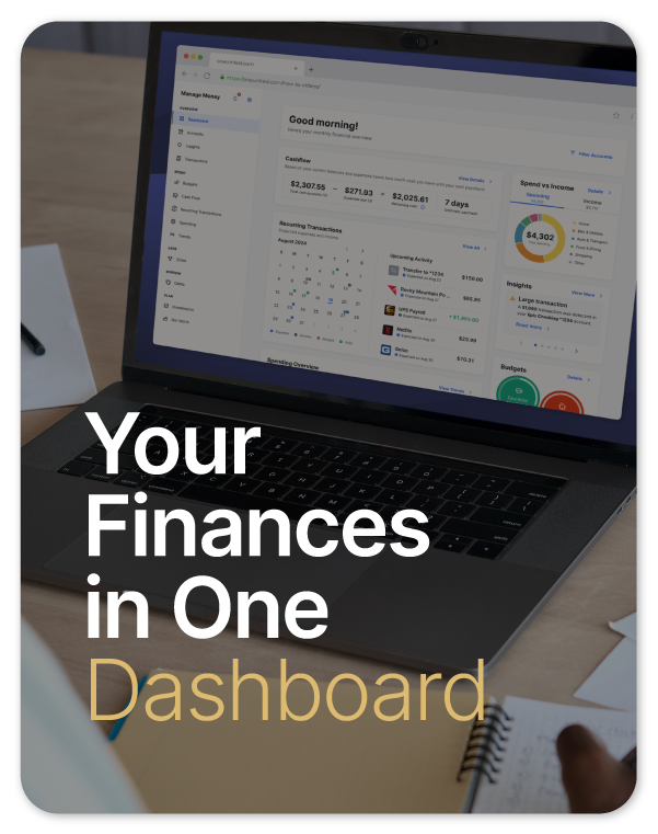 A laptop displaying a financial dashboard screen sits on a desk with a notebook and pen. Text overlay reads: "Your Finances in One Dashboard.