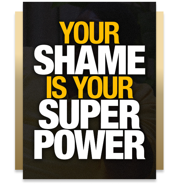 Poster with bold text reading: "Your Shame Is Your Super Power" in yellow and white letters on a black background.