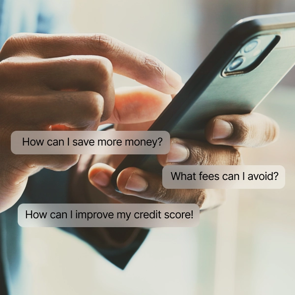 Close-up of a person using a smartphone, with message bubbles asking about saving money, avoiding fees, and improving credit score.